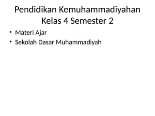 Pendidikan Kemuhammadiyahan untuk Kelas 4 Semester 2 Sejarah Nilai Pendidikan Kemuhammadiyahan untuk Kelas 4 Semester 2 Sejarah Nilai