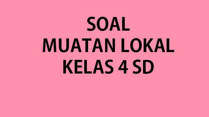 Mengasah Pemahaman Lokal Kumpulan Soal dan Jawaban Muatan Lokal Kelas 4 SD